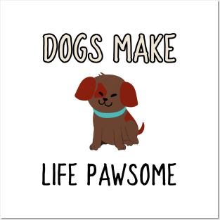 dogs make life pawsome Posters and Art